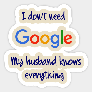 I don't need Google my husband knows everything Sticker